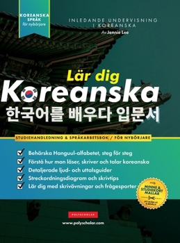 Hardcover Lär dig Koreanska - Språkarbetsboken för nybörjare: En enkel, steg-för-steg-studiebok och övningsguide för att lära dig läsa, skriva och prata med Han [Swedish] Book