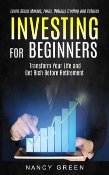 Paperback Investing for Beginners: Transform Your Life and Get Rich Before Retirement (Learn Stock Market, Forex, Options Trading and Futures) Book