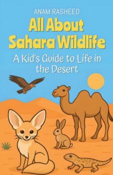 All About Sahara Wildlife: A Kid's Guide to Life in the Desert (Chapter Books for Kids)