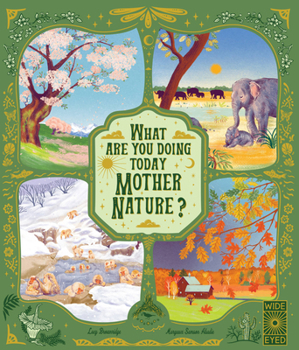 Hardcover What Are You Doing Today, Mother Nature?: Travel the World with 48 Nature Stories, for Every Month of the Year Book