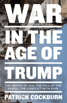 Hardcover War in the Age of Trump: The Defeat of Isis, the Fall of the Kurds, the Conflict with Iran Book