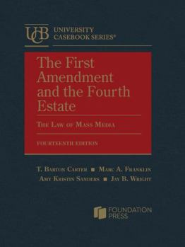 Carter, Franklin, Sanders, and Wright’s The First Amendment and the Fourth Estate: The Law of Mass Media, 14th (University Casebook Series)