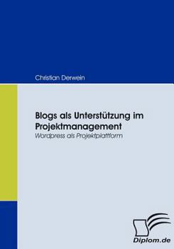 Paperback Blogs als Unterstützung im Projektmanagement: Wordpress als Projektplattform [German] Book