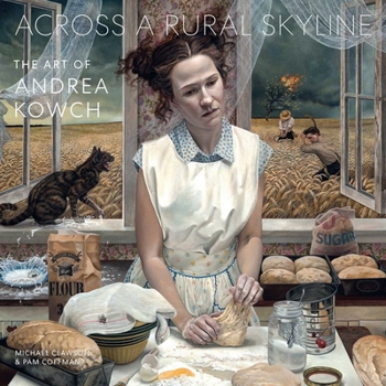 Hardcover Across a Rural Skyline: The Art of Andrea Kowch Book