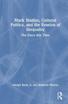 Hardcover Black Studies, Cultural Politics, and the Evasion of Inequality: The Farce This Time Book
