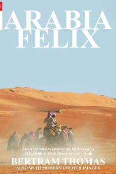 Arabia Felix: The First Crossing, from 1930, of the Rub Al Khali Desert by a non-Arab.
