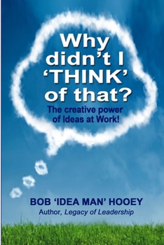 Paperback Why Didn't I THINK of That?: The creative power of Ideas at Work! Book