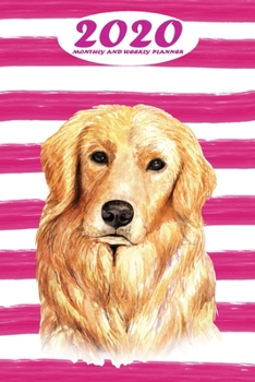 2020 Monthly and Weekly Planner: Golden Retriever 1 Standard One Year Planner Weekly and Monthly Entry Year 2020 Overview January 1, 2020 - December 31, 2020 To Do List for Every Week