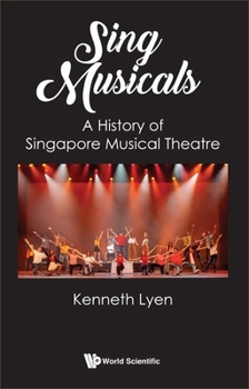 Hardcover Sing Musicals: A History of Singapore Musical Theatre Book