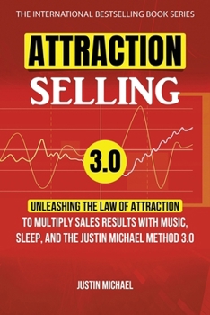 Paperback Attraction Selling: Unleashing The Law Of Attraction To Multiply Sales Results With Music, Sleep, And The Justin Michael Method 3.0 Book