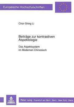 Beitraege Zur Kontrastiven Aspektologie: Das Aspektsystem Im Modernen Chinesisch