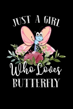 Paperback Just a Girl Who Loves Butterfly: Perfect Butterfly Lover Gift For Girl. Cute Notebook for Butterfly Lover. Gift it to your Sister, Daughter, Mother, M Book