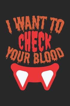 I want to Check your Blood: Halloween blank dot grid pages for all horror fans | 120 pages for vampires, ghouls, witches and zombies | 6x9" inches