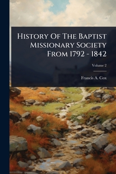 History Of The Baptist Missionary Society From 1792 - 1842