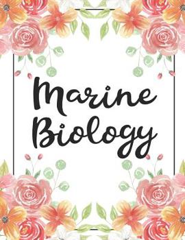 Marine Biology: 100 Pages College Ruled 8.5 X 11 Notebook - 1 Subject - Flower Chic - For Students, Teachers, Ta's, Note Taking, High School, College
