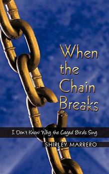 Paperback When the Chain Breaks: I Don't Know Why the Caged Birds Sing Book