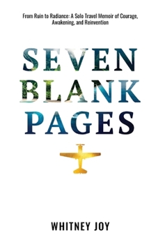SEVEN BLANK PAGES: From Ruin to Radiance: A Solo Travel Memoir of Courage, Awakening, and Reinvention