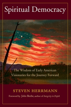 Paperback Spiritual Democracy: The Wisdom of Early American Visionaries for the Journey Forward Book