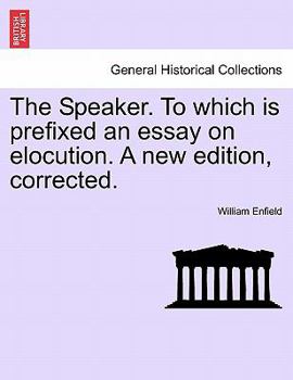 Paperback The Speaker. to Which Is Prefixed an Essay on Elocution. a New Edition, Corrected. Book