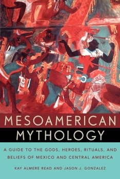 Paperback Mesoamerican Mythology: A Guide to the Gods, Heroes, Rituals, and Beliefs of Mexico and Central America Book