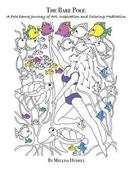 The Bare Pole: A Pole Dance Journey of Art, Inspiration and Coloring Meditation