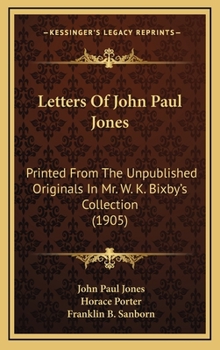 Hardcover Letters Of John Paul Jones: Printed From The Unpublished Originals In Mr. W. K. Bixby's Collection (1905) Book