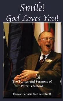 Paperback Smile! God Loves You!: A Collection of stories and Message by Peter Letchford Book