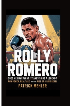 Rolly Romero: Does he Have What It Takes to Be a Legend? Raw Power, Real Talk, and the Rise of a Ring Rebel