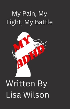 Paperback My ADHD: My Pain, My Fight, My battle Book