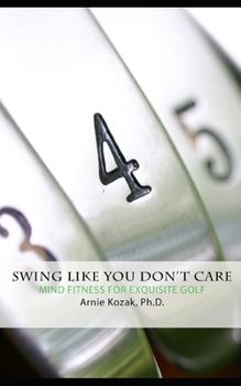 Paperback Swing Like You Don't Care: Mind Fitness for Exquisite Golf Book