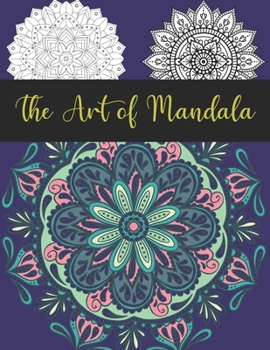 Paperback The Art of Mandala: Adult Coloring Book Featuring Beautiful Mandalas Designed to Soothe the Soul Book