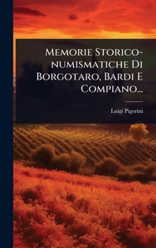 Hardcover Memorie Storico-numismatiche Di Borgotaro, Bardi E Compiano... [Italian] Book