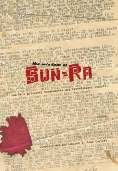Paperback The Wisdom of Sun-Ra: Sun Ra's Polemical Broadsheets and Streetcorner Leaflets Book