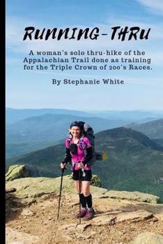 Paperback Running-Thru: A woman's solo thru-hike of the Appalachian Trail done as training for the Triple Crown of 200's Races Book