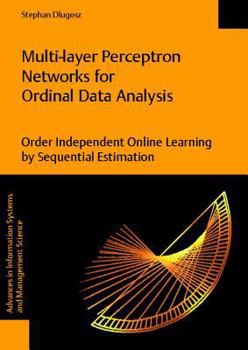 Paperback Multi-Layer Perceptron Networks for Ordinal Data Analysis -- Order Independent Online Learning by Sequential Estimation Book