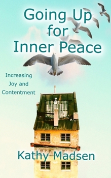 Paperback Going Up for Inner Peace: Increasing Joy and Contentment Book