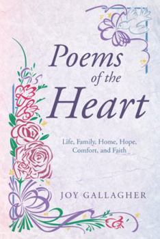 Poems of the Heart: Life, Family, Home, Hope, Comfort, and Faith
