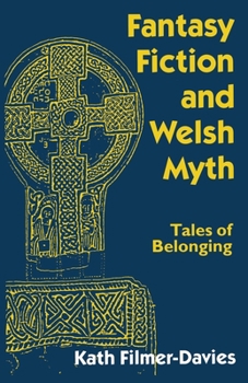 Fantasy Fiction and Welsh Myth: Tales of Belonging