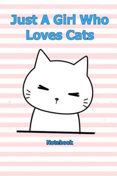 Just A Girl Who Loves Cats: Notebook 6 x 9 inch With 120 Lined pages