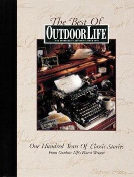 Hardcover The Best of Outdoor Life: One Hundred Years of Classic Stories from Outdoor Life's Finest Writers Book