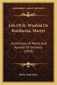 Paperback Life Of St. Winfrid Or Bonifacius, Martyr: Archbishop Of Mentz And Apostle Of Germany (1878) Book