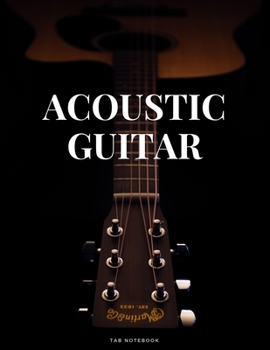 Acoustic Guitar Tab Notebook: 6 String Guitar Chord and Tablature Staff Music Paper for Guitar Players, Musicians, Teachers and Students (8.5"x 11" - 144 Pages)