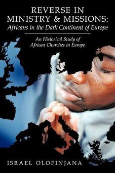 Paperback Reverse in Ministry and Missions: Africans in the Dark Continent of Europe: An Historical Study of African Churches in Europe Book