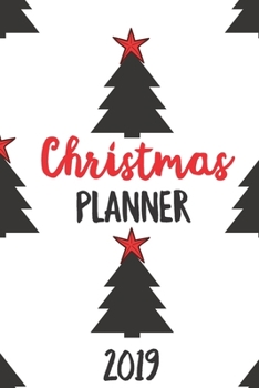 Paperback Christmas Planner 2019: Merry Christmas Happy Holiday, Gift list, Organizer, Journal, Budgets, Party Planner, Recipes and More Book