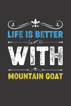 Life Is Better With Mountain Goat: Funny Mountain Goat Lovers Gifts Dot Grid Journal Notebook 6x9 120 Pages