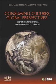 Paperback Consuming Cultures, Global Perspectives: Historical Trajectories, Transnational Exchanges Book