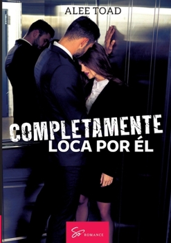 Completamente loca por él (Spanish Edition)