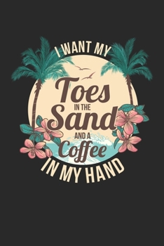 Paperback I want my Toes in the Sand and a Coffee in my Hand: Urlaub und Urlaubserholung Notizbuch liniert 120 Seiten f?r Notizen Zeichnungen Formeln Organizer Book