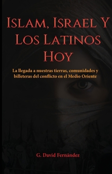 Islam, Israel Y Los Latinos Hoy: La llegada a nuestras tierras, comunidades y billeteras del conflicto en el Medio Oriente