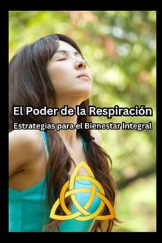 El Poder de la Respiración: Estrategias para el Bienestar Integral (artes alquimicas) (Spanish Edition)